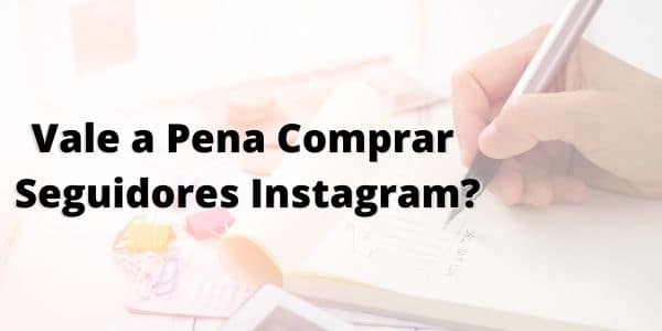 vale a pena comprar seguidores para o instagram
